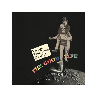 VERTIGO TROMBONE QUARTET - THE GOOD LIFE - CD
