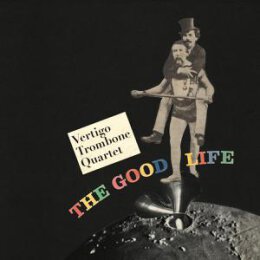 VERTIGO TROMBONE QUARTET - THE GOOD LIFE - CD