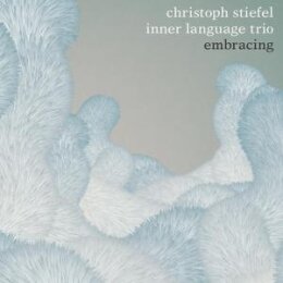 CHRISTOPH STIEFEL INNER LANGUAGE TRIO - EMBRACING - CD