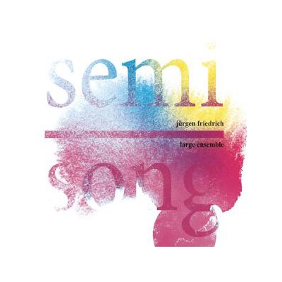FRIEDRICH, JÜRGEN LARGE ENSEMBLE - SEMI SONG - CD