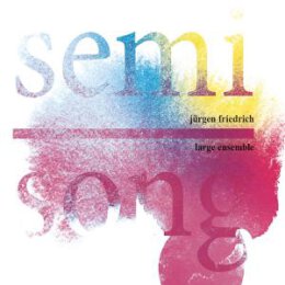 FRIEDRICH, JÜRGEN LARGE ENSEMBLE - SEMI SONG - CD