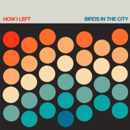 How I Left – Birds In The City - colored LP + MP3