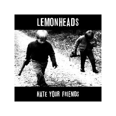 LEMONHEADS - HATE YOUR FRIENDS - BLACK VINYL LP - LPD