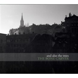 AND ALSO THE TREES - THE BONE CARVER - CD