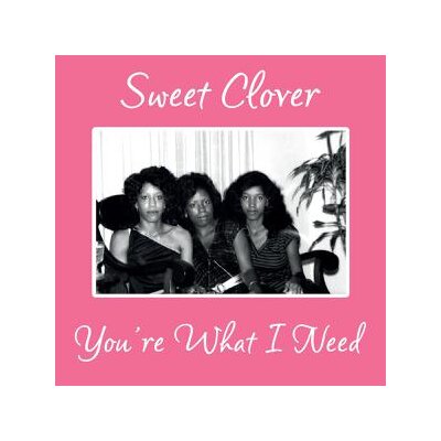 CLOVER, SWEET - YOURE WHAT I NEED (REISSUE) - 12"