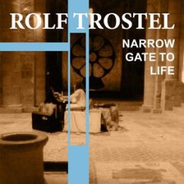 TROSTEL, ROLF - NARROW GATE TO LIFE - CD