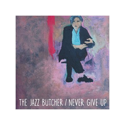 JAZZ BUTCHER, THE - NEVER GIVE UP (GLASS VERSION) - 7"