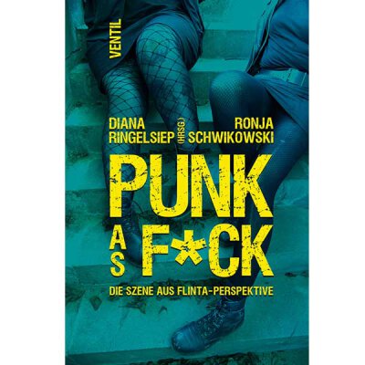 Diana Ringelsiep / Ronja Schwikowski (Hg.): Punk as F*ck - Buch