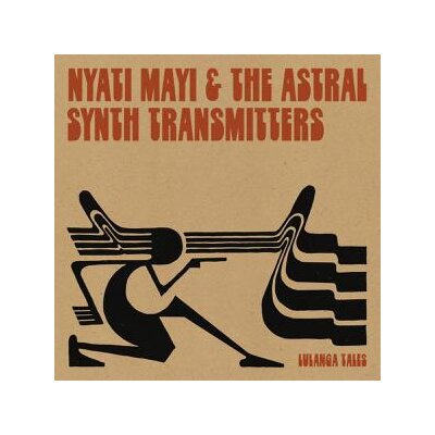 NYATI MAYI & THE ASTRAL SYNTH TRANSMITTERS - LULANGA TALES - LP
