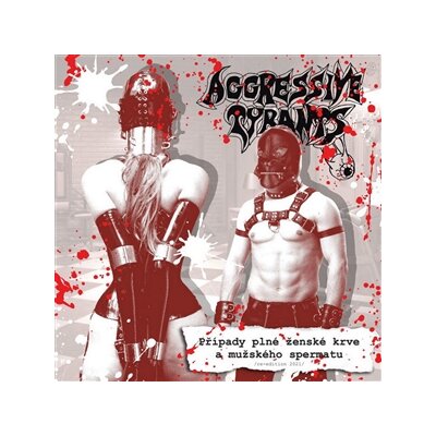 AGGRESSIVE TYRANTS - PRIPADY PLNE ZENSKE KRVE A MUZSKEHO SPERMATU - CD