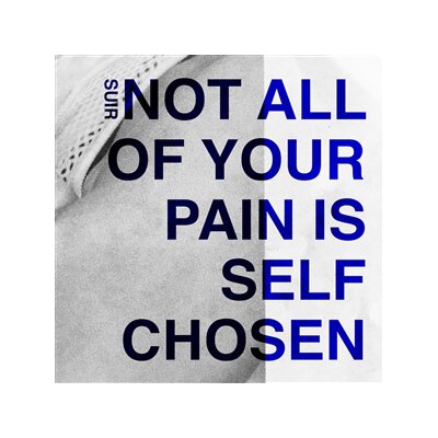 SUIR - NOT ALL OF YOUR PAIN IS SELF CHOSEN - LP
