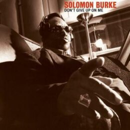 BURKE, SOLOMON - DONT GIVE UP ON ME - ANNIVERSARY EDITION...