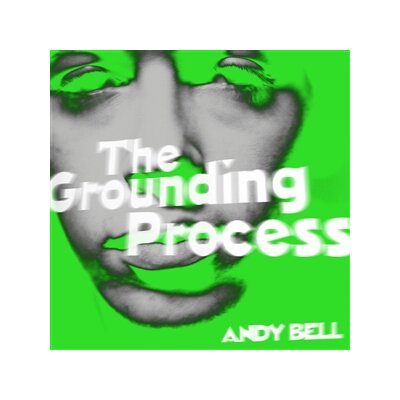 BELL, ANDY - THE GROUNDING PROCESS (CLEAR/GREEN SPLATTER) - EP