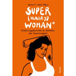 Anna C. Paul (Hg.) : Super (Hairy) Woman -...