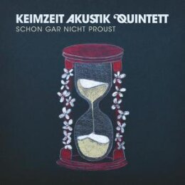 KEIMZEIT AKUSTIK QUINTETT - SCHON GAR NICHT PROUST - CD