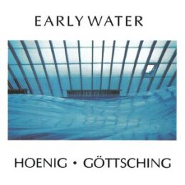 HOENIG / GÖTTSCHING - EARLY WATER - CD