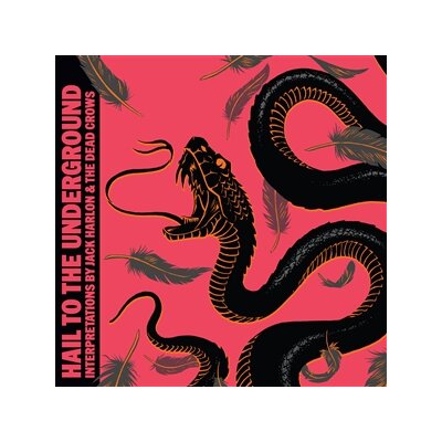 HARLON, JACK & THE DEAD CROWS - HAIL TO THE UNDERGROUND - CD
