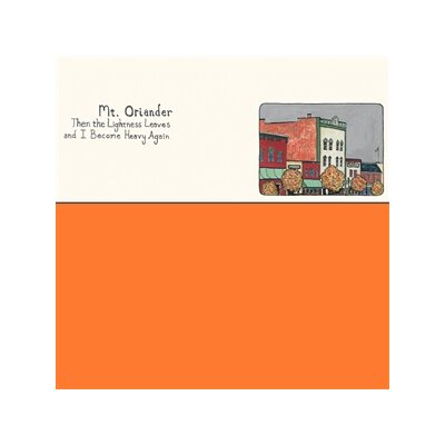 MT. ORIANDER - THEN THE LIGHTNESS LEAVES AND I BECOME HEAVY AGAIN - LP