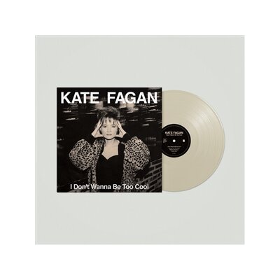 FAGAN, KATE - I DONT WANNA BE TOO COOL (MILKY CLEAR VINYL) - LP