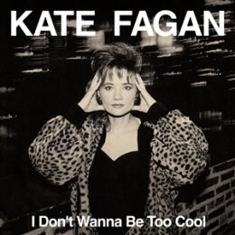 FAGAN, KATE - I DONT WANNA BE TOO COOL - CD