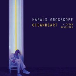 GROSSKOPF, HARALD - OCEANHEART + OCEANHEART REVISITED...