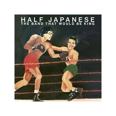 HALF JAPANESE - THE BAND THAT WOULD BE KING (2023 REISSUE) - LP