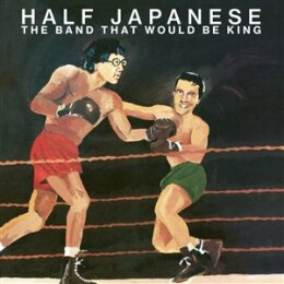HALF JAPANESE - THE BAND THAT WOULD BE KING (2023...
