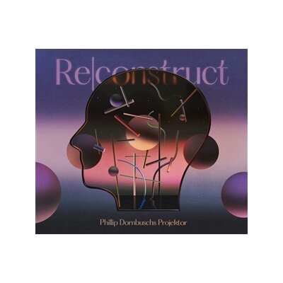 PHILLIP DORNBUSCHS PROJEKTOR - RE|CONSTRUCT - CD