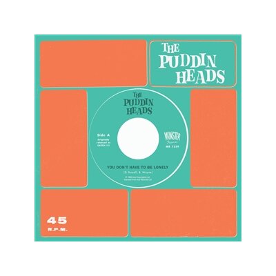 PUDDIN HEADS, THE - YOU DONT HAVE TO BE LONELY - 7"