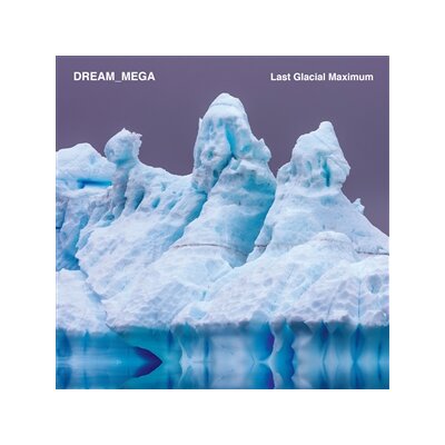 DREAM_MEGA - LAST GLACIAL MAXIMUM - LP