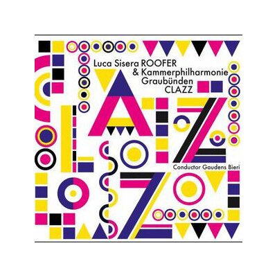 LUCA SISERA ROOFER & KAMMERPHILHARMONIE GRAUBÜNDEN - CLAZZ - CD