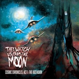 THEY WATCH US FROM THE MOON - COSMIC CHRONICLE: ACT 1,...