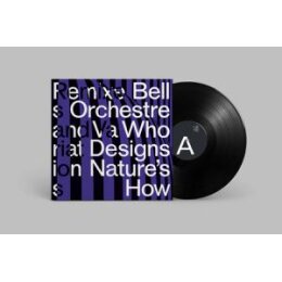 BELL ORCHESTRE - WHO DESIGNS NATURES HOW - LPD