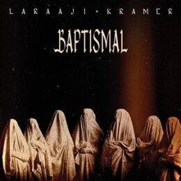 LARAAJI & KRAMER - BAPTISMAL (LTD. CRYSTAL CLEAR...