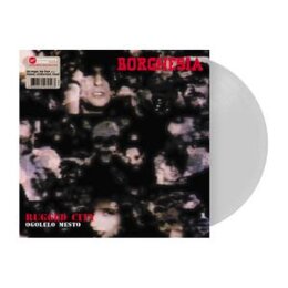 BORGHESIA - OGOLELO MESTO (REISSUE 180G CLEAR VINYL...