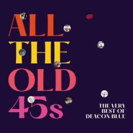 DEACON BLUE - ALL THE OLD 45S: THE VERY BEST OF - CD