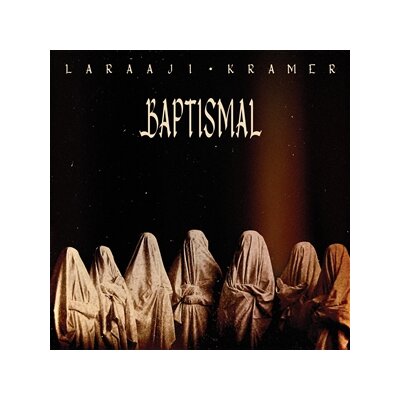 LARAAJI & KRAMER - BAPTISMAL - CD
