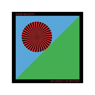 DRAB MAJESTY - AN OBJECT IN MOTION - LP