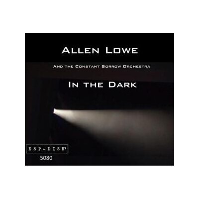LOWE, ALLEN/CONSTANT SORROW ORCHESTRA - IN THE DARK - CD