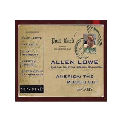 LOWE, ALLEN/CONSTANT SORROW ORCHESTRA - AMERICA: THE ROUGH CUT - CD
