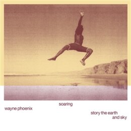 PHOENIX, WAYNE - SOARING WAYNE PHOENIX STORY THE EARTH...