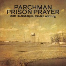 PARCHMAN PRISON PRAYER - SOME MISSISSIPPI SUNDAY MORNING...