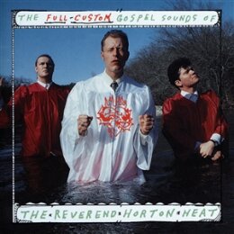 REVEREND HORTON HEAT, THE - THE FULL CUSTOM GOSPEL SOUNDS...
