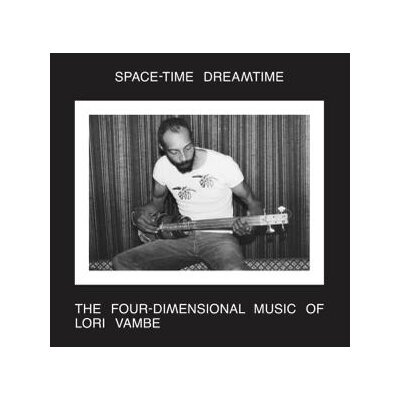 VAMBE, LORI - SPACE-TIME DREAMTIME: THE FOUR-DIMENSIONAL MUSIC OF (RE - CD