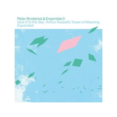 BRODERICK, PETER/ENSEMBLE 0 - GIVE IT TO THE SKY: ARTHUR RUSSELLS TOWER OF MEANING E - CD
