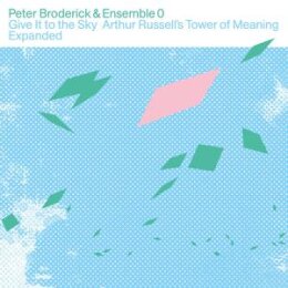 BRODERICK, PETER/ENSEMBLE 0 - GIVE IT TO THE SKY: ARTHUR...