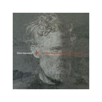 HANSARD, GLEN - ALL THAT WAS EAST IS WEST OF ME NOW - LP