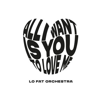 LO FAT ORCHESTRA - ALL I WANT IS YOU TO LOVE ME - 7"