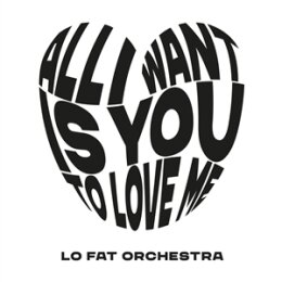 LO FAT ORCHESTRA - ALL I WANT IS YOU TO LOVE ME - 7"