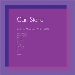 STONE, CARL - ELECTRONIC MUSIC FROM 1972-2022 - LP